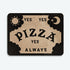 The Ouija Pizza Sticker from Bindlewood Shop features a playful Ouija board design with the phrase "YES YES PIZZA YES ALWAYS" and sun and moon symbols in the corners, all with a matte finish.